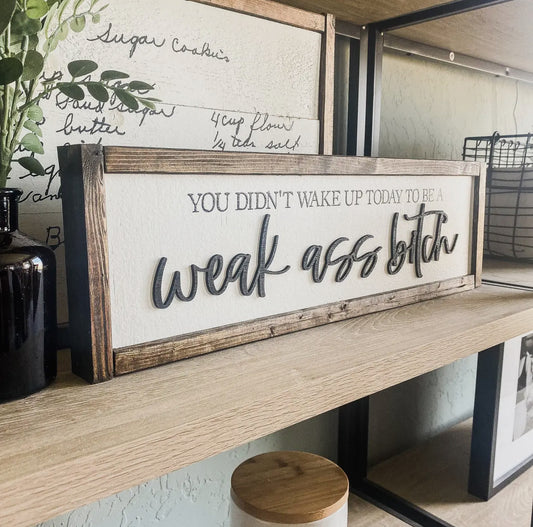 “Weak Ass Bitch” Wooden Sign