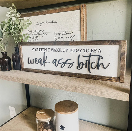 “Weak Ass Bitch” Wooden Sign