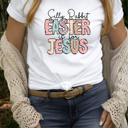 Silly Rabbit Easter is for Jesus T-Shirt, Graphic T, Easter Shirt, Holiday T-shirt, Soft Cotton shirt